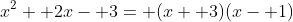 x^2+ 2x- 3= (x+ 3)(x- 1)