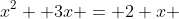 x^2 +3x = 2+x 