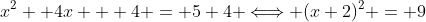 x^2 +4x + 4 = 5+4 \Longleftrightarrow (x+2)^2 = 9