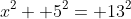 x^2+ 5^2= 13^2