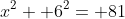 x^2+ 6^2= 81