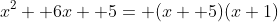 x^2+ 6x+ 5= (x+ 5)(x+1)
