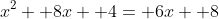 x^2+ 8x+ 4= 6x+ 8