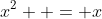 x^2  = x