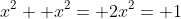 x^2+ x^2= 2x^2= 1