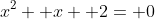 x^2+ x+ 2= 0