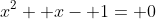 x^2+ x- 1= 0