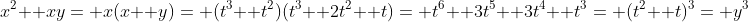 x^2+ xy= x(x+ y)= (t^3+ t^2)(t^3+ 2t^2+ t)= t^6+ 3t^5+ 3t^4+ t^3= (t^2+ t)^3= y^3