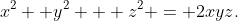 x^2 +y^2 + z^2 = 2xyz.