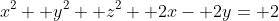 x^2+ y^2+ z^2+ 2x- 2y= 2