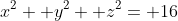 x^2+ y^2+ z^2= 16