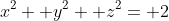 x^2+ y^2+ z^2= 2