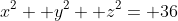 x^2+ y^2+ z^2= 36
