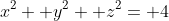 x^2+ y^2+ z^2= 4