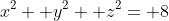 x^2+ y^2+ z^2= 8