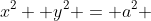 x^2 +y^2 = a^2 