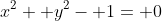 x^2+ y^2- 1= 0