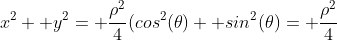 x^2+ y^2= \frac{\rho^2}{4}(cos^2(\theta)+ sin^2(\theta)= \frac{\rho^2}{4}