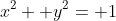 x^2+ y^2= 1