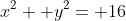 x^2+ y^2= 16