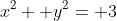 x^2+ y^2= 3