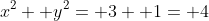 x^2+ y^2= 3+ 1= 4