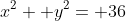 x^2+ y^2= 36