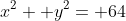x^2+ y^2= 64
