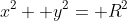 x^2+ y^2= R^2