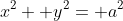 x^2+ y^2= a^2