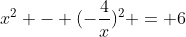 x^2 - (-\frac{4}x)^2 = 6