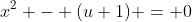 x^2 - (u+1) = 0