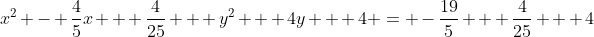 x^2 - \frac{4}{5}x + \frac{4}{25} + y^2 + 4y + 4 = -\frac{19}{5} + \frac{4}{25} + 4