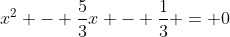 x^2 - \frac{5}{3}x - \frac{1}{3} = 0