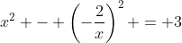 x^2 - \left(-\frac{2}{x}\right)^2 = 3