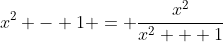 x^2 - 1 = \frac{x^2}{x^2 + 1}