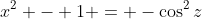 x^2 - 1 = -\cos^2{z}