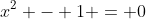 x^2 - 1 = 0