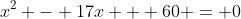 x^2 - 17x + 60 = 0