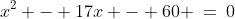 x^2 - 17x - 60 \:=\:0