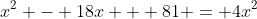 x^2 - 18x + 81 = 4x^2