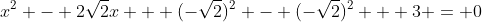x^2 - 2\sqrt{2}x + (-\sqrt{2})^2 - (-\sqrt{2})^2 + 3 = 0
