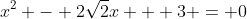 x^2 - 2\sqrt{2}x + 3 = 0