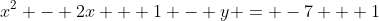 x^2 - 2x + 1 - y = -7 + 1