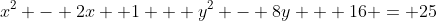 x^2 - 2x +1 + y^2 - 8y + 16 = 25
