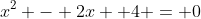 x^2 - 2x +4 = 0
