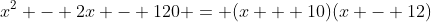 x^2 - 2x - 120 = (x + 10)(x - 12)