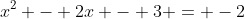 x^2 - 2x - 3 = -2