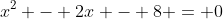 x^2 - 2x - 8 = 0