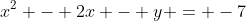 x^2 - 2x - y = -7